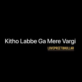 Kitho Labbe Ga Mere Vargi