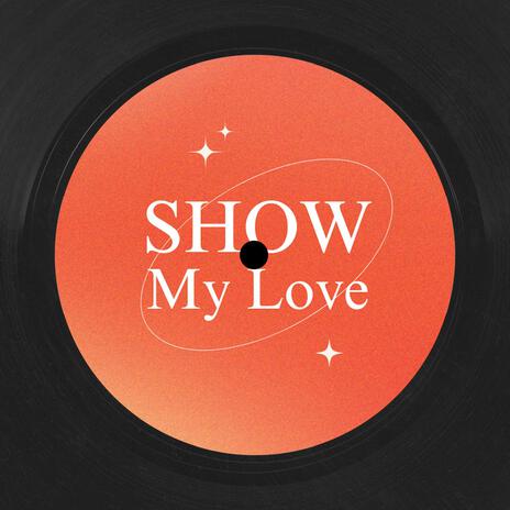 Show My Love | Boomplay Music