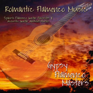 Romantic Flamenco Music: Spanish Flamenco Guitar Favorites & Acoustic Guitar Ambient Music