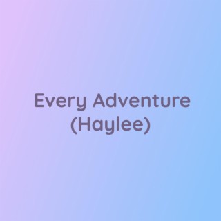 Every Adventure (Haylee)