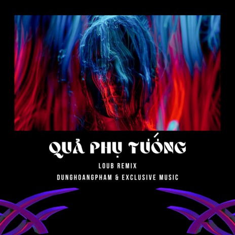 Quả Phụ Tướng (LouB Remix) ft. Exclusive Music | Boomplay Music