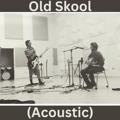 Old Skool (Acoustic) | Boomplay Music