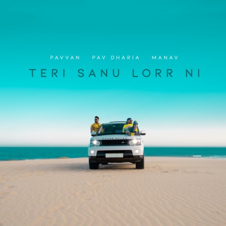 Teri Sanu Lorr Ni ft. Pav Dharia & Manav