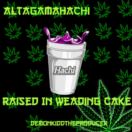 Raised In Weading Cake ft. AltaGamaHachi | Boomplay Music