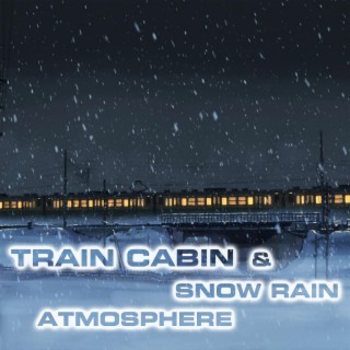 Train Cabin & Snow Rain Atmosphere (feat. White Noise Sound FX, Atmospheres White Noise Sounds, Rain Atmosphere Sounds, Rain White Noise FX, Nature Sounds FX & Rain Sounds FX)