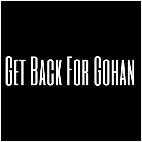 Get Back For Gohan | Boomplay Music