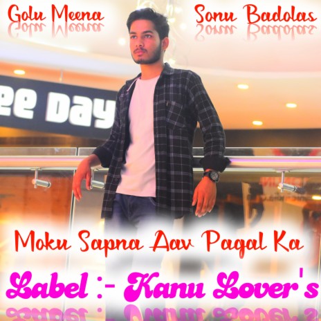 Moku Sapna Aav Pagal Ka ft. Golu Meena | Boomplay Music