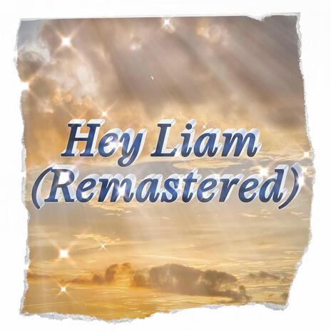 Hey Liam (Remastered) | Boomplay Music