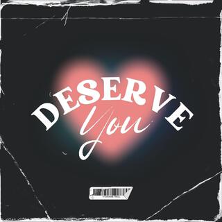 Deserve You