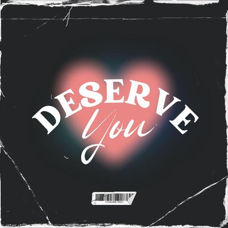 Deserve You | Boomplay Music