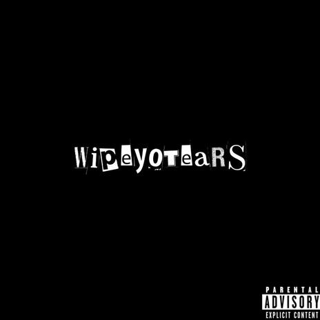 WIPE Y0 TEARS | Boomplay Music