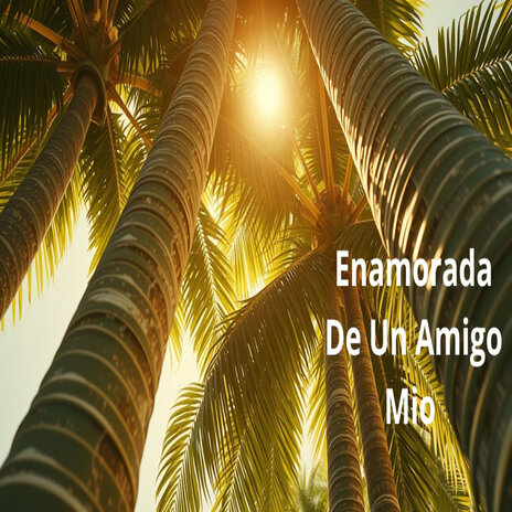 Enamorada de un amigo mío | Boomplay Music