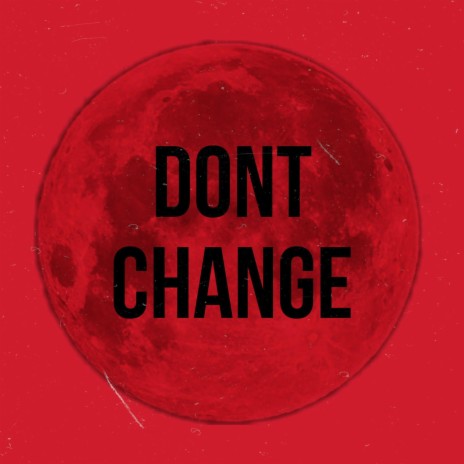 Dont Change ft. Andres Flores