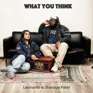 What you think ft. Shanaya Patel lyrics | Boomplay Music