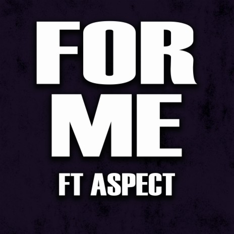 For Me ft. Aspect | Boomplay Music