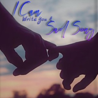 I Can Write You A Sad Song lyrics | Boomplay Music