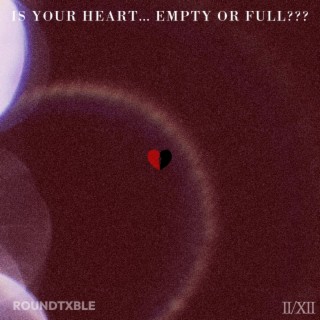 IS YOUR HEART EMPTY OR FULL?