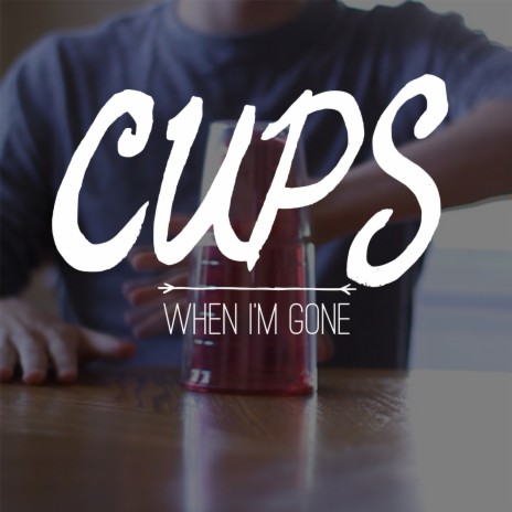 Cups (When I'm Gone) | Boomplay Music