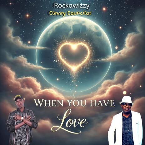 When you have Love ft. Clevey Councilor | Boomplay Music