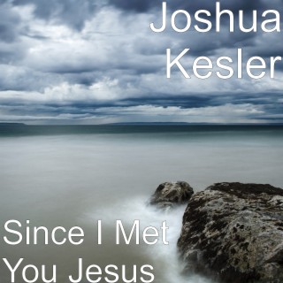 Since I Met You Jesus