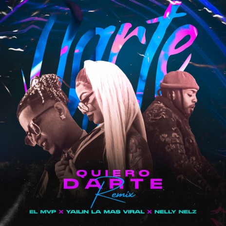 Quiero Darte (Remix) ft. Yailin la Mas Viral & Nelly Nelz | Boomplay Music
