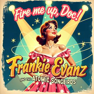 Fire me up, Doc! ft. The Atomic Songbirds lyrics | Boomplay Music