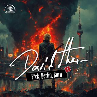 Fuck, Berlin, Burn