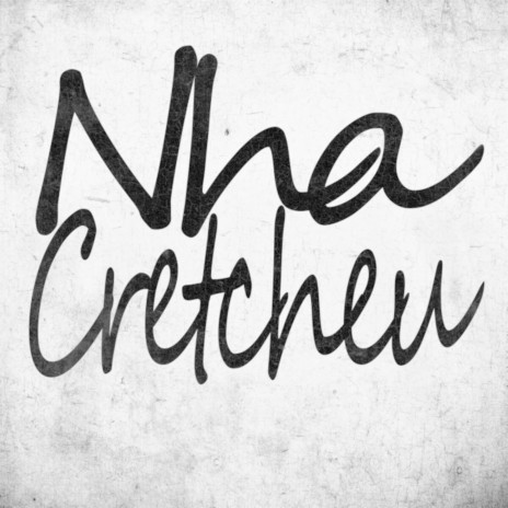 Nha Cretcheu | Boomplay Music