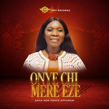 Onye Chi Mere Eze | Boomplay Music