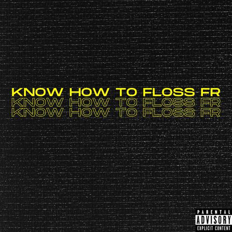 Know How To Floss Fr | Boomplay Music