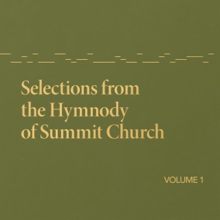 Selections from the Hymnody of Summit Church, Vol. 1