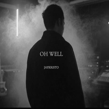 OH WELL | Boomplay Music