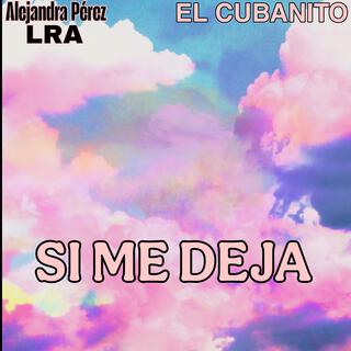 SI Me Deja (EL CUBANITO & Alejandra Pérez Remix)