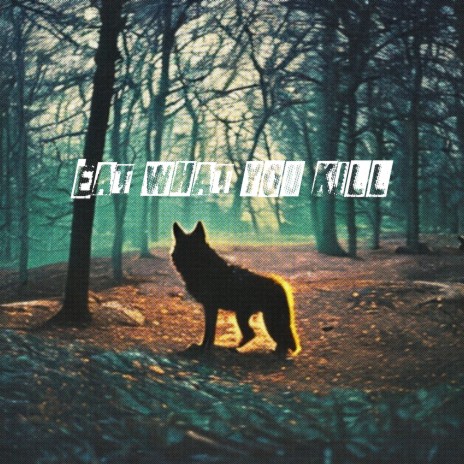 Eat What You Kill | Boomplay Music