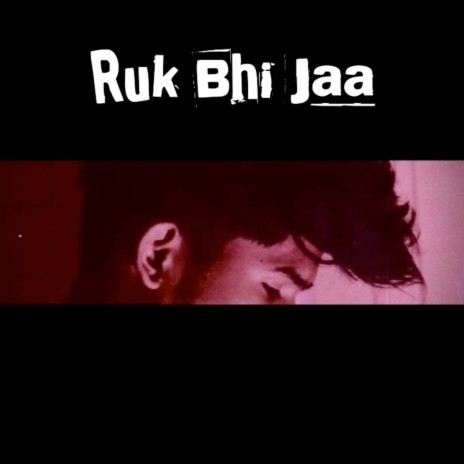 Ruk Bhi Jaa | Boomplay Music