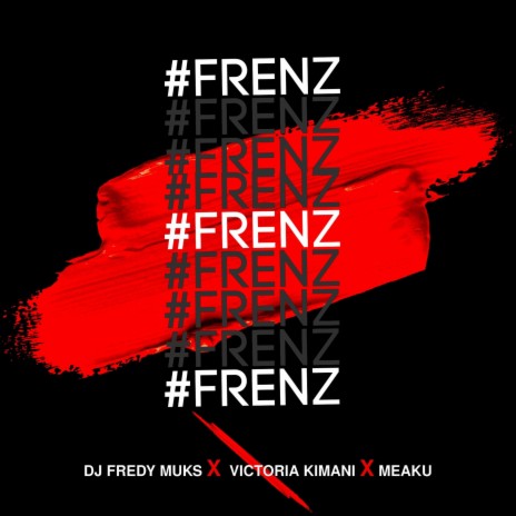 FRENZ ft. Victoria Kimani & Meaku | Boomplay Music