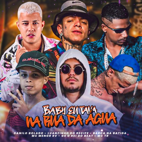 Baby Eu Tava na Rua da Água ft. Luanzinho do Recife & Danilo Bolado | Boomplay Music