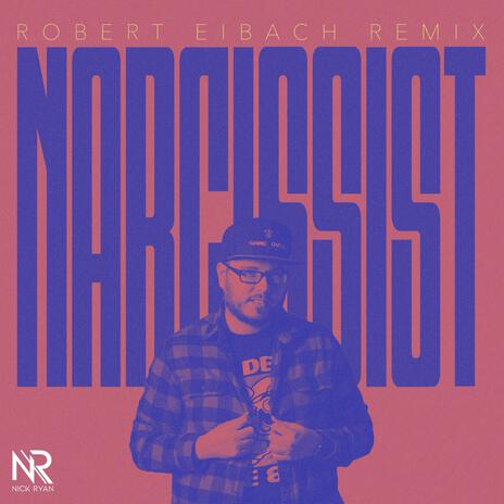 Narcissist (Robert Eibach Remix) ft. Robert Eibach | Boomplay Music