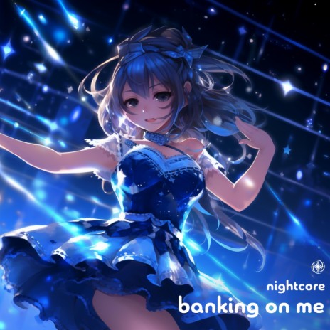 Banking On Me (Nightcore) | Boomplay Music