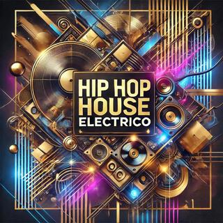 Hip Hop House Electrico