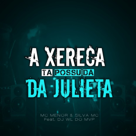 A Xereca Da Julieta, Tá Possuída ft. DJ WL DO MVP & Silva Mc