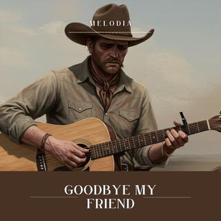 Goodbye my Friend lyrics | Boomplay Music