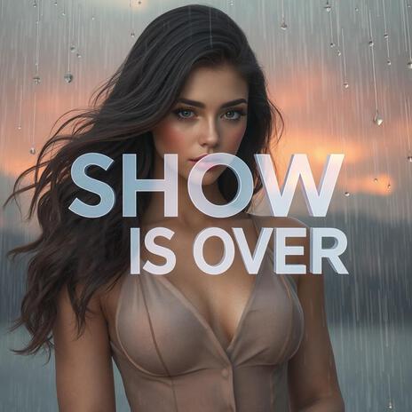 Show is Over | Boomplay Music