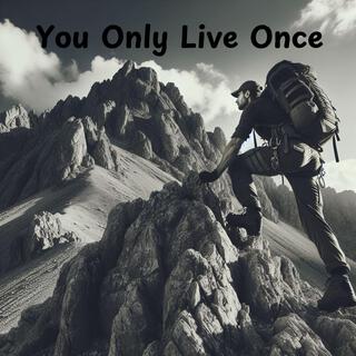 You Only Live Once