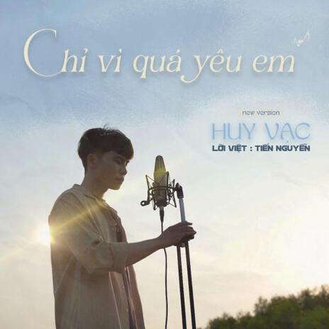 Chỉ Vì Quá Yêu Em (New Version) | Boomplay Music