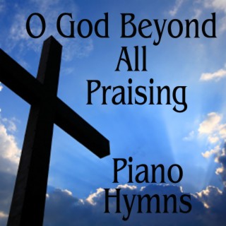Instrumental Piano Hymns: O God Beyond All Praising