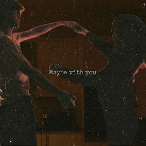 maybe with you ft. say1luv & cxllme | Boomplay Music