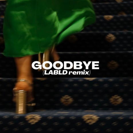 Goodbye (LABLD Remix) ft. Abbey Stone | Boomplay Music