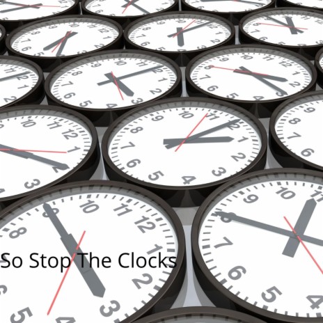 So stop the clocks! | Boomplay Music