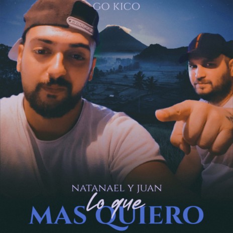 Lo Que Más Quiero ft. Natanael & Juan | Boomplay Music